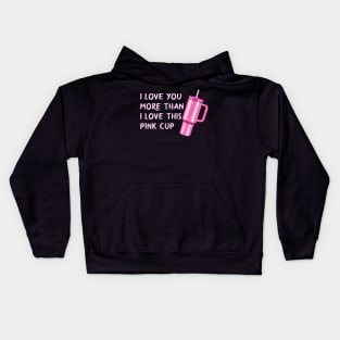 I love you more than this pink cup! Kids Hoodie